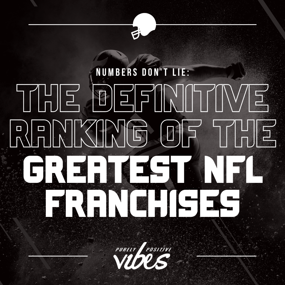 Numbers Don’t Lie: The Definitive Ranking of the Greatest NFL Franchises