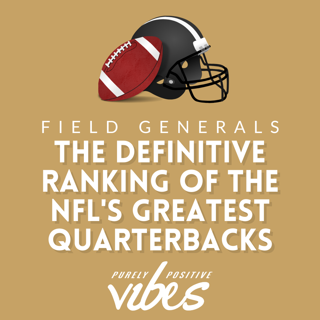 Field Generals: The Definitive Ranking of the NFL’s Greatest Quarterbacks